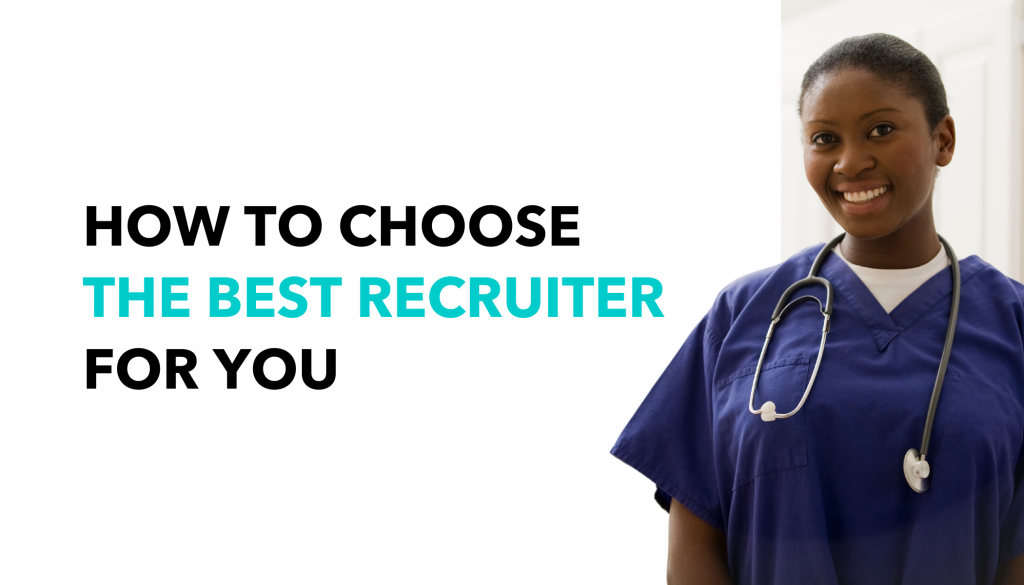 How to choose the best travel nursing recruiter for you